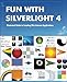 Produktbild Fun with Silverlight 4: Illustrated Guide to Creating Rich Internet Applications with Examples in C#, ASP.NET, XAML, Media, Webcam, AJAX, REST and Web Services