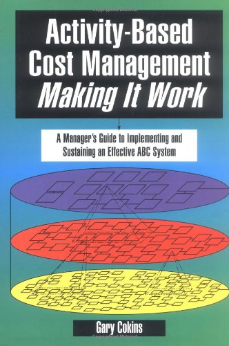 Activity-Based Cost Management Making It Work: A Manager's Guide to Implementing and Sustaining an Effective ABC System livre