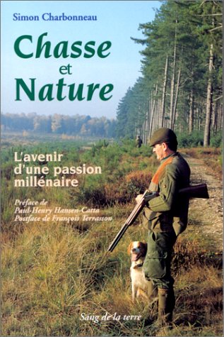 Chasse et nature. L'avenir d'une passion millénaire francais Chasse et nature. L'avenir d'une passion millénaire francais
