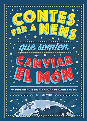 Contes Per A Nens Que Somien Canviar El Mon: 50 Superherois inspiradors de carn i ossos (INFANTIL)