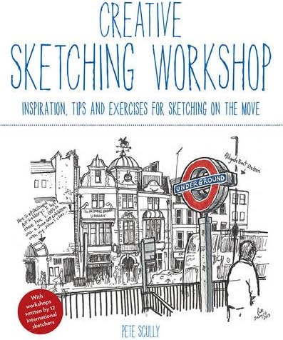 Creative Sketching Workshop: Inspiration, Tips and Exercises for Sketching on the Move