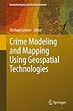 Crime Modeling and Mapping Using Geospatial Technologies (Geotechnologies and the Environment Book 8) (English Edition) by Michael Leitner (Ed.), Michael Leitner
