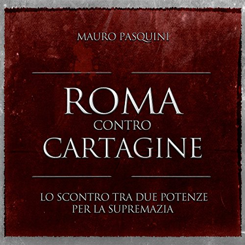 Download Roma contro Cartagine: Lo scontro tra due potenze per la supremazia Download Roma contro Cartagine: Lo scontro tra due potenze per la supremazia