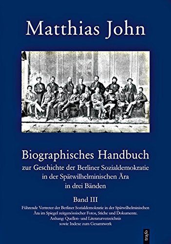 Preisvergleich Produktbild Biographisches Handbuch zur Geschichte der Berliner Sozialdemokratie in der Spätwilhelminischen Ära in drei Bänden: Biographisches Handbuch zur ... sowie Indexe zum Gesamtwerk