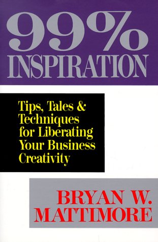 99% Inspiration: Tips, Tales & Techniques for Liberating Your Business Creativity livre