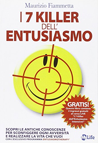 I 7 killer dell'entusiasmo. Scopri le antiche conoscenze per sconfiggere ogni avversità e realizzare la vita che vuoi I 7 killer dell'entusiasmo. Scopri le antiche conoscenze per sconfiggere ogni avversità e realizzare la vita che vuoi