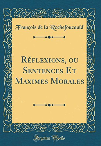 Réflexions, Ou Sentences Et Maximes Morales (Classic Reprint) gratuit Réflexions, Ou Sentences Et Maximes Morales (Classic Reprint) gratuit