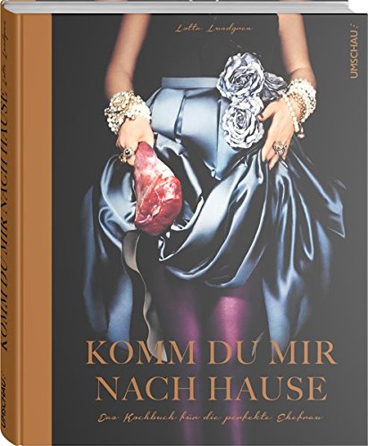 Download Komm du mir nach Hause: Das Kochbuch für die perfekte Ehefrau Download Komm du mir nach Hause: Das Kochbuch für die perfekte Ehefrau