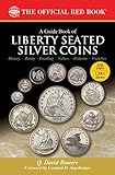  A Guide Book of Liberty Seated Silver Coins (Bowers, Band 21)