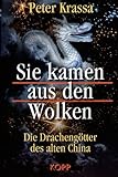 Sie kamen aus den Wolken. Die Drachengötter des alten China by 