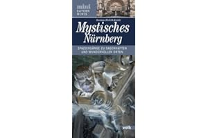 Mystisches Nürnberg: Spaziergänge zu sagenhaften und wundervollen Orten (Bayern Minis): Spaziergänge zu sagenhaften und wundervollen Plätzen