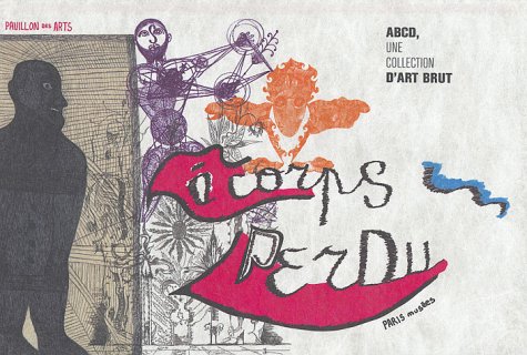 Download A corps perdu : ABCD, une collection d'art brut Download A corps perdu : ABCD, une collection d'art brut
