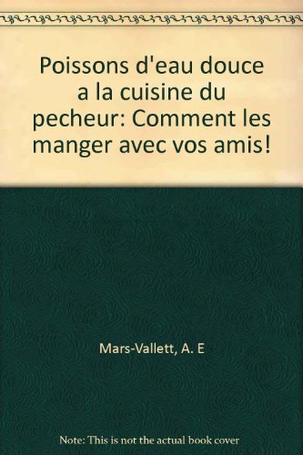 Poissons d'eau douce à la cuisine du pêcheur : Comment les manger avec vos amis Poissons d'eau douce à la cuisine du pêcheur : Comment les manger avec vos amis