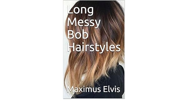 Long Messy Bob Hairstyles Ebook Maximus Elvis Amazon In Kindle