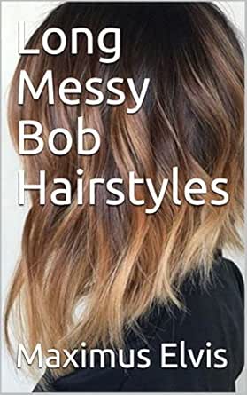Long Messy Bob Hairstyles Ebook Maximus Elvis Amazon In Kindle