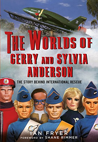 The Worlds of Gerry and Sylvia Anderson: The Story Behind International Rescue The Worlds of Gerry and Sylvia Anderson: The Story Behind International Rescue