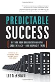 Predictable Success: Getting Your Organization on the Growth Track - and Keeping It There by 