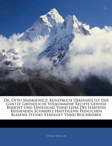 Dr. Otto Mankiewicz: Kunstbuch Derinnen Ist Der Gantze Grndliche Volkommene Rechte Gewisse Bericht Und Erweisung Vnnd Lehr Des Hartenn Reis