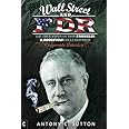 Wall Street and FDR: The True Story of How Franklin D. Roosevelt Colluded with Corporate America