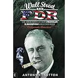 Wall Street and FDR: The True Story of How Franklin D. Roosevelt Colluded with Corporate America