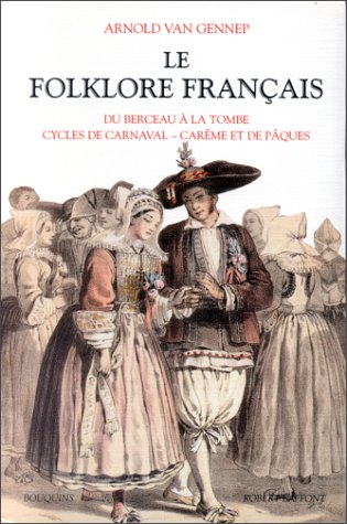 Le  folklore français : Du berceau à la tombe. cycles de carnaval, carême et de Pâques. 1