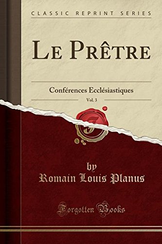 Le Pretre, Vol. 3: Conferences Ecclesiastiques (Classic Reprint) Le Pretre, Vol. 3: Conferences Ecclesiastiques (Classic Reprint)