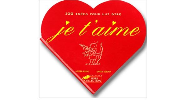 100 Idees Pour Lui Dire Je T Aime Amazon Co Uk Riahi Didier Sibony David 9782258050471 Books
