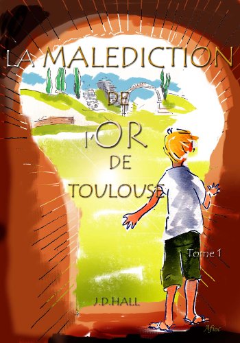 La Malédiction de l`Or de Toulouse (Les aventures de Dan Tournier t. 1) francais La Malédiction de l`Or de Toulouse (Les aventures de Dan Tournier t. 1) francais