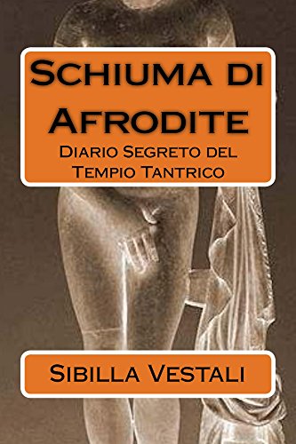 Download Schiuma di Afrodite: Diario Segreto del Tempio Tantrico Download Schiuma di Afrodite: Diario Segreto del Tempio Tantrico