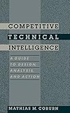 Competitive Technical Intelligence: A Guide to Design, Analysis, and Action (ACS Professional Reference Book) by 