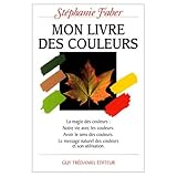 Mon livre des couleurs : Le message naturel des couleurs et son utilisation