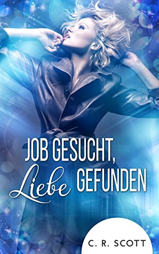 Job gesucht, Liebe gefunden von [Scott, C. R.]