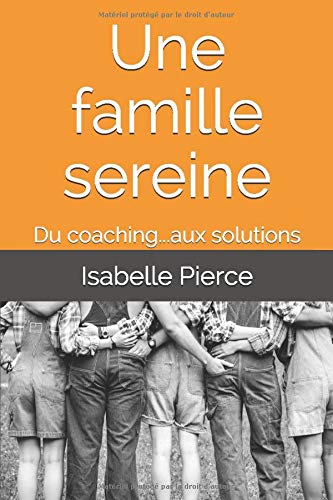 Télécharger Une famille sereine: Du coaching...aux solutions livre En ligne