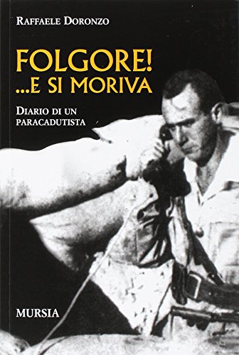 Folgore! ... E si moriva. Diario di un paracadutista Folgore! ... E si moriva. Diario di un paracadutista