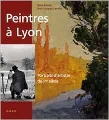 Amazon Fr Peinture A Lyon Portraits D Artistes Du Xxe Siecle Lerrant Jean Jacques Basset Rene Livres