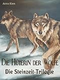 Die Hüterin der Wölfe - Die Steinzeit-Trilogie: Alle drei Bände in einem by Anna Kien, Celine Gentner