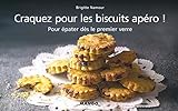 Craquez pour les biscuits apéro ! : Pour épater dès le premier verre