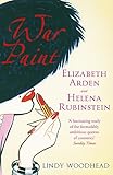 War Paint: Elizabeth Arden and Helena Rubinstein: Their Lives, their Times, their Rivalry by 