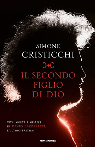 Download Il secondo figlio di Dio: Vita, morte e misteri di David Lazzaretti, l'ultimo eretico