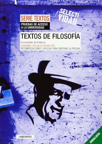 Textos de Filosofía Universidades de Andalucía: Exámenes oficiales resueltos Recomendaciones para superar la prueba
