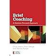 Brief Coaching: A Solution Focused Approach
