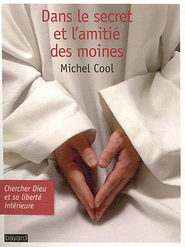 couverture de : Dans le secret et l'amiti&eacute; des moines