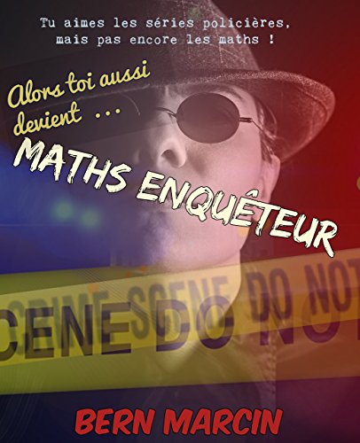 Maths Enquêteur: Tu aimes les séries policières mais pas encore les maths ! gratuit