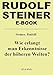Wie erlangt man Erkenntnisse der höheren Welten? (Rudolf-Steiner-E-Book) by 