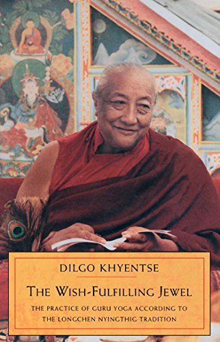 The Wish-Fulfilling Jewel: The Practice of Guru Yoga According to the Longchen Nyingthig Tradition (English Edition)