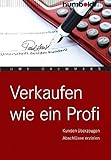 Verkaufen wie ein Profi: Kunden überzeugen. Abschlüsse erzielen by Uwe Gremmers