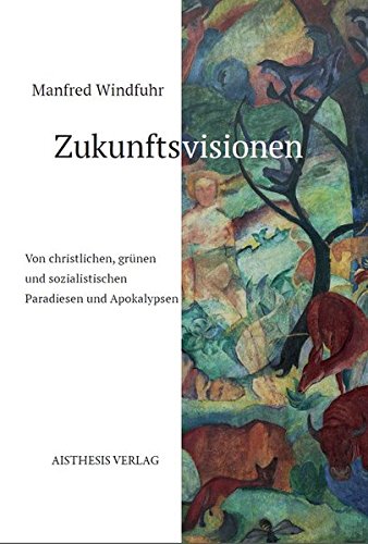 Zukunftsvisionen: Von christlichen, grünen und sozialistischen Paradiesen und Apokalypsen