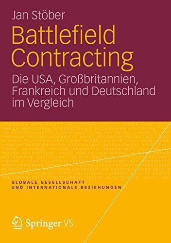 Battlefield Contracting: Die USA, Gro?britannien, Frankreich und Deutschland im Vergleich (Globale Gesellschaft und internationale Beziehungen) (German Edition) by Jan St?er (2012-03-17)