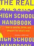 The Real High School Handbook: How to Survive, Thrive, and Prepare for What's Next by 
