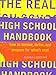 The Real High School Handbook: How to Survive, Thrive, and Prepare for What's Next by 